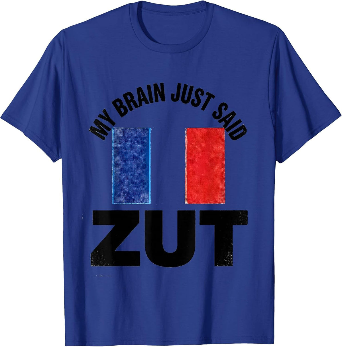 My Brain Just Said Zut Funny Francophile French Flag T-Shirt - Royal Blue
