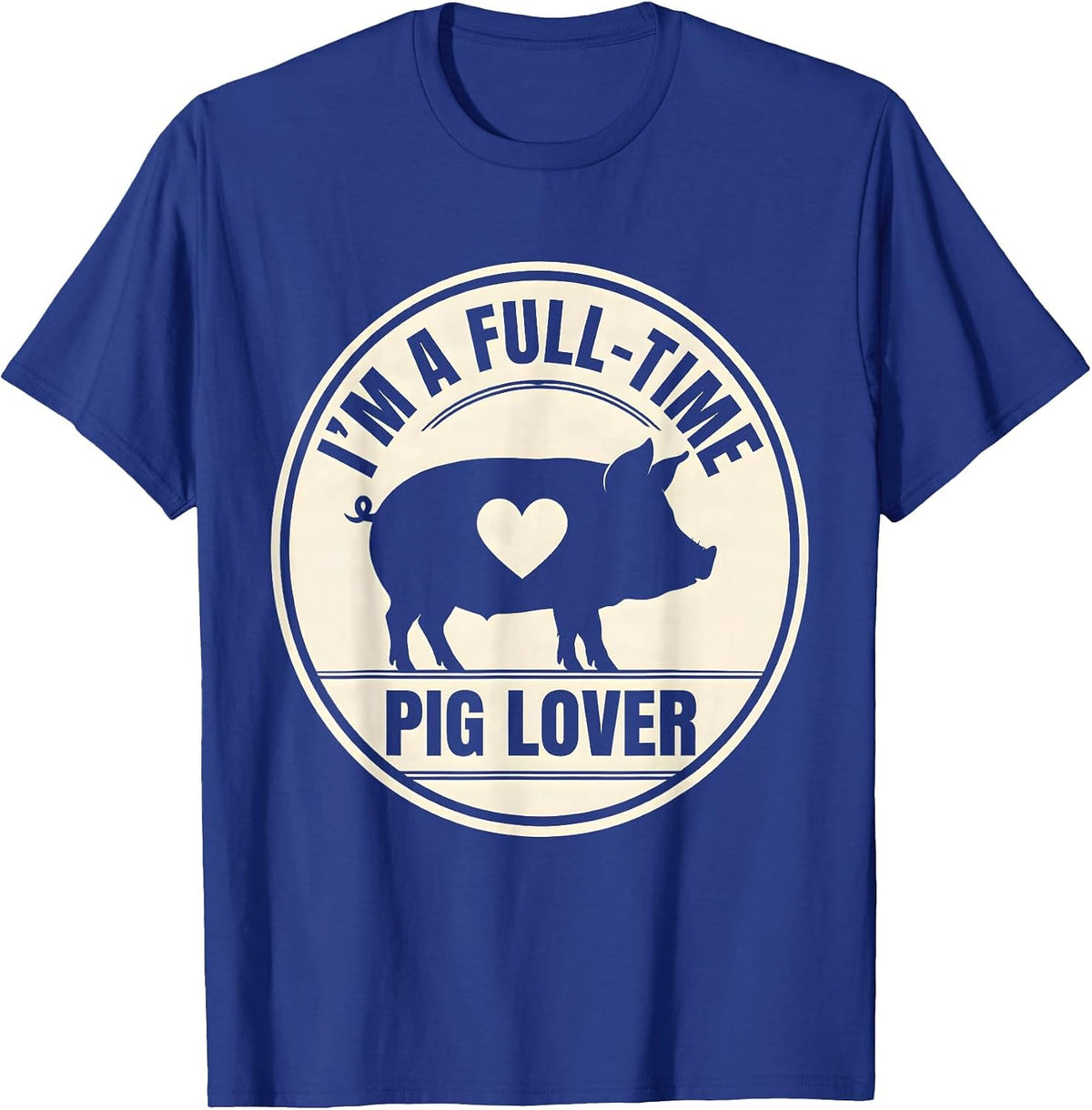 I'm A Full-Time Pig Lover Funny Farm Animal Lover Gift T-Shirt - Royal Blue