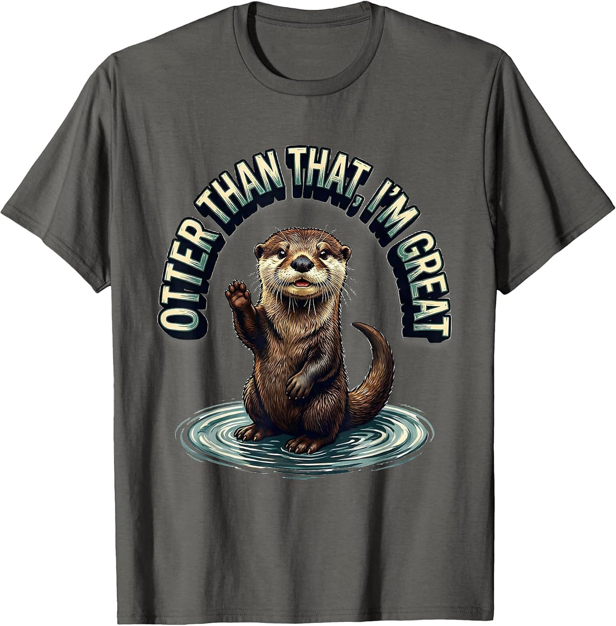 Otter Than That, I'm Great Funny Sea Otter Animal Lover Gift T-Shirt - Asphalt Grey