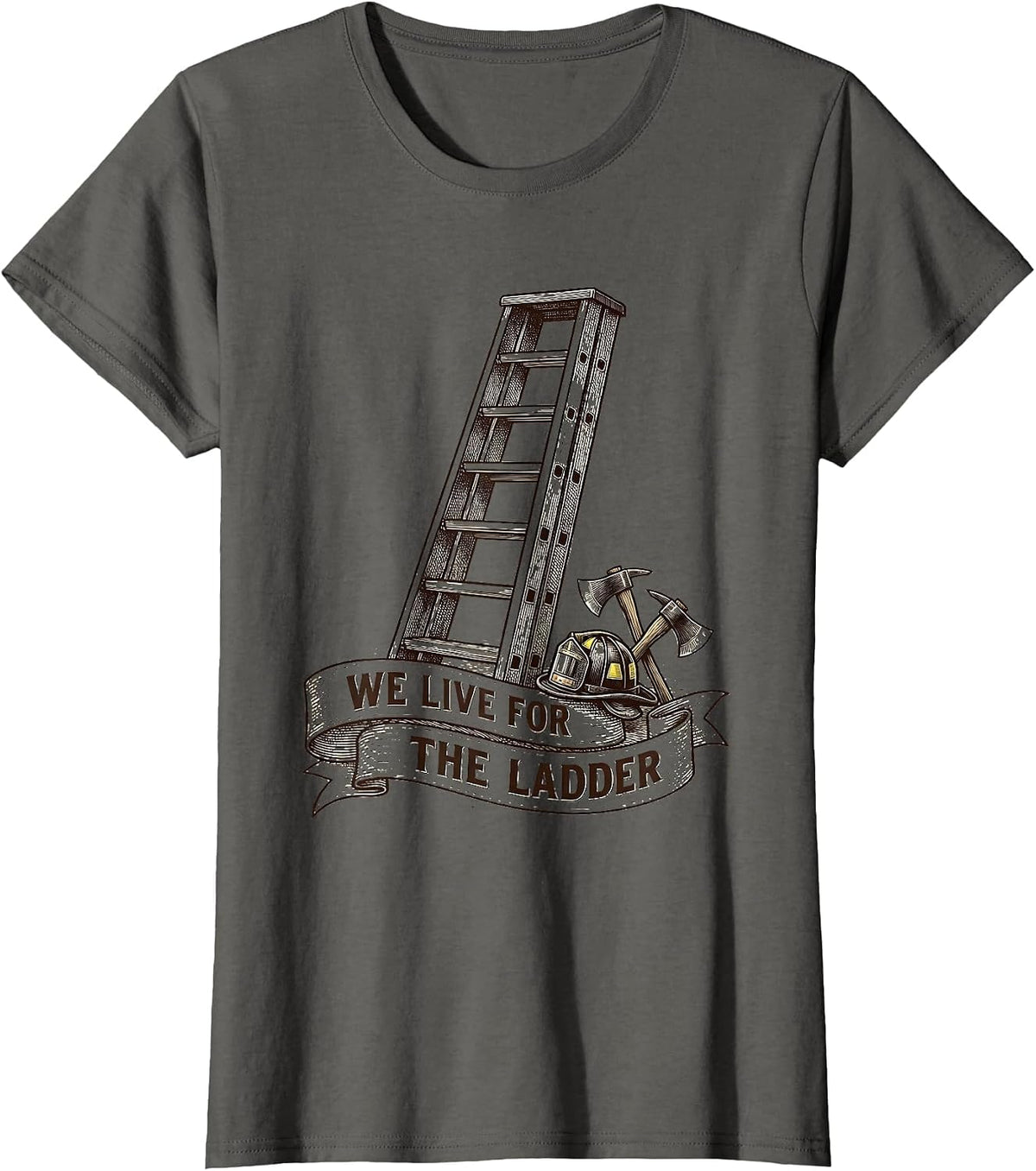 Women's We Live For The Ladder Firefighter Design T-Shirt - Asphalt Grey