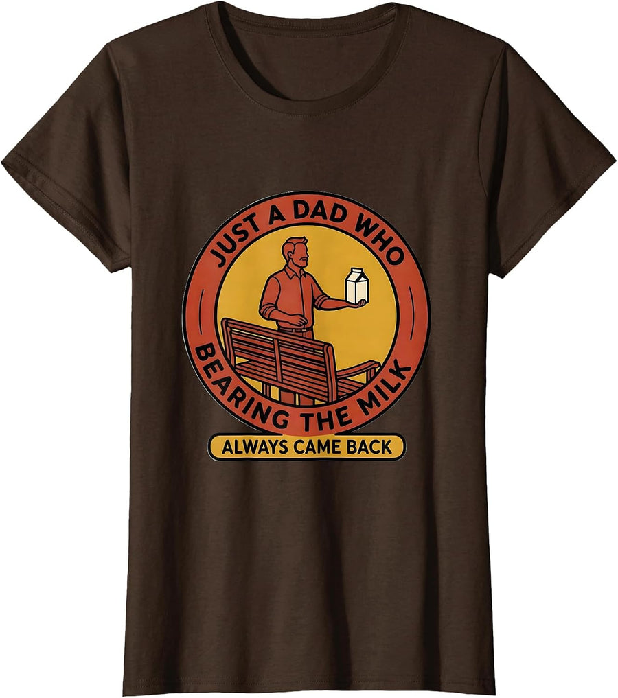 Women's Just A Dad Who Always Came Back Bearing The Milk Funny T-Shirt - Brown