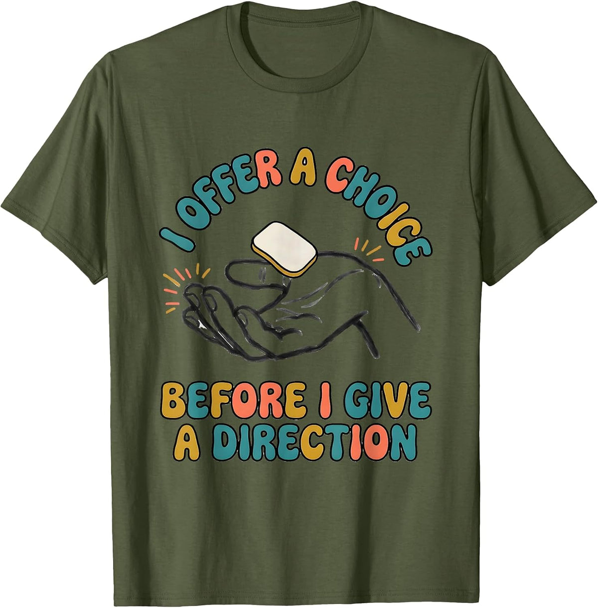 Men's I Offer A Choice Before I Give A Direction SPED Teacher T-Shirt - Olive Green