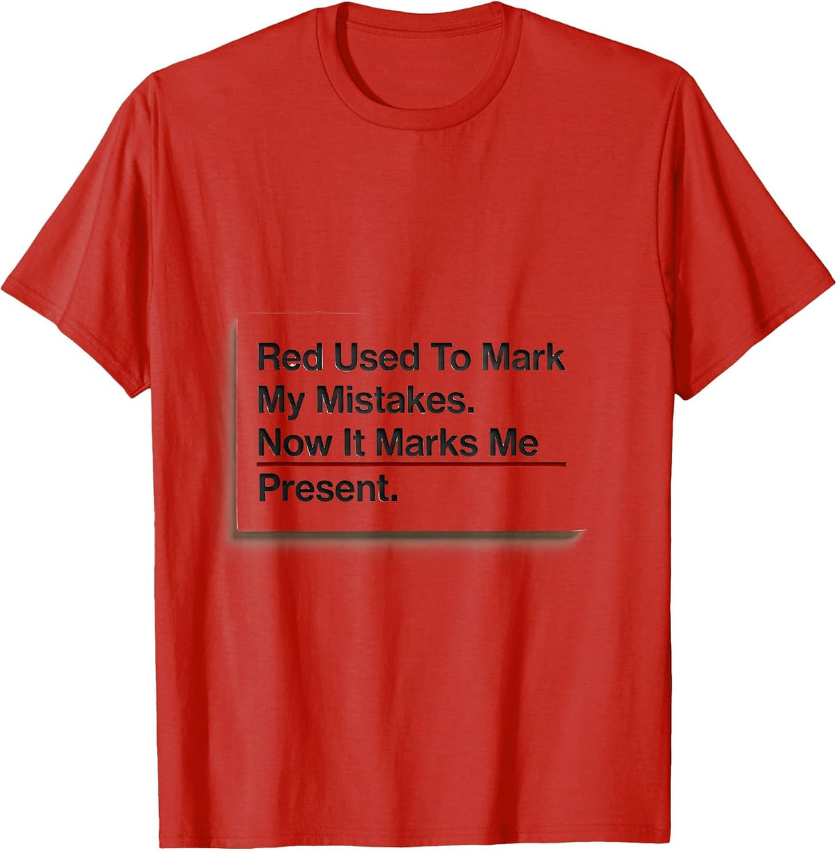 Men's Red Used To Mark My Mistakes. Now It Marks Me Present. T-Shirt - Red