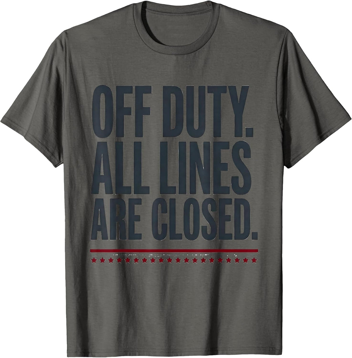 Men's Off Duty All Lines Are Closed Funny First Responder Gift T-Shirt - Asphalt Grey