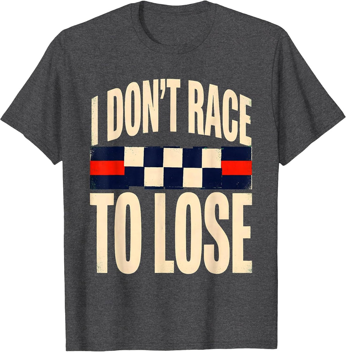 I Don't Race To Lose Vintage Checkered Flag Racing T-Shirt - Dark Heather Grey