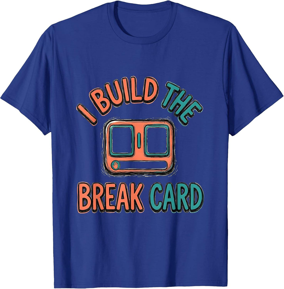 I Build The Break Card Funny Special Education Teacher SPED T-Shirt - Royal Blue