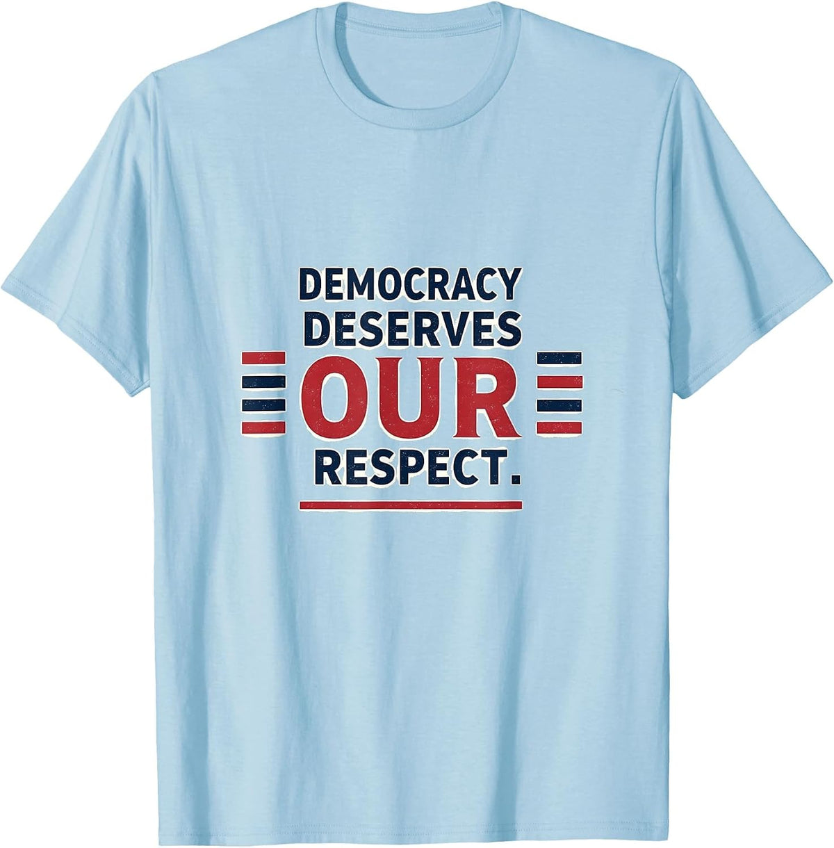 Democracy Deserves Our Respect Inauguration Design T-Shirt - Baby Blue