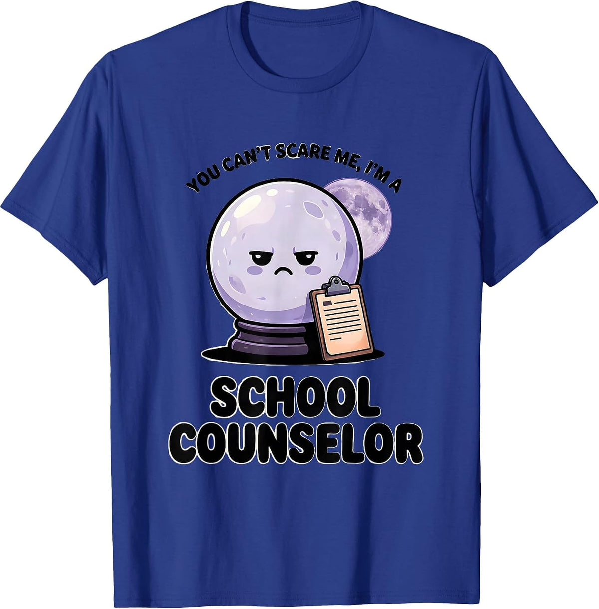 You Can't Scare Me, I'm a School Counselor Funny T-Shirt - Royal Blue