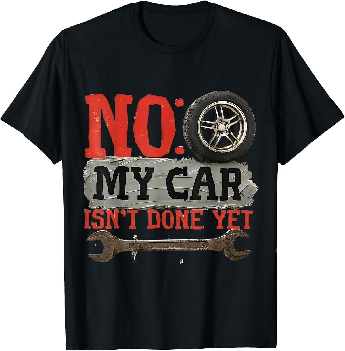 No My Car Isn't Done Yet Funny Mechanic Ready Truck Lovers T-Shirt - Black