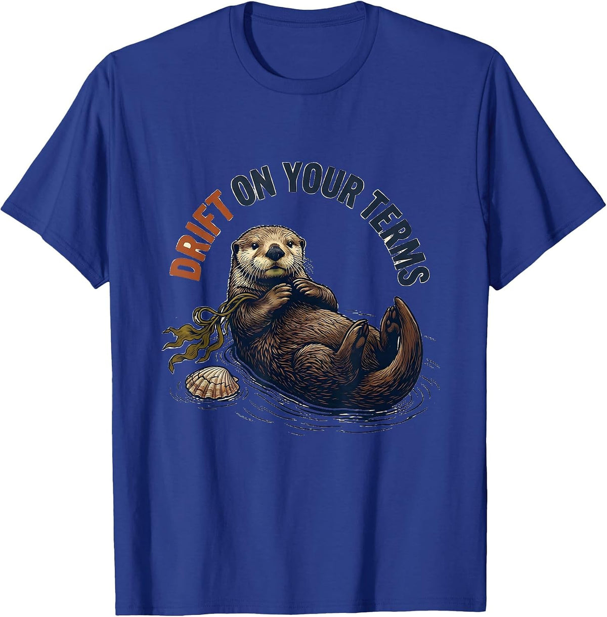 Men's Drift On Your Terms Funny Sea Otter Lover Humor T-Shirt - Royal Blue
