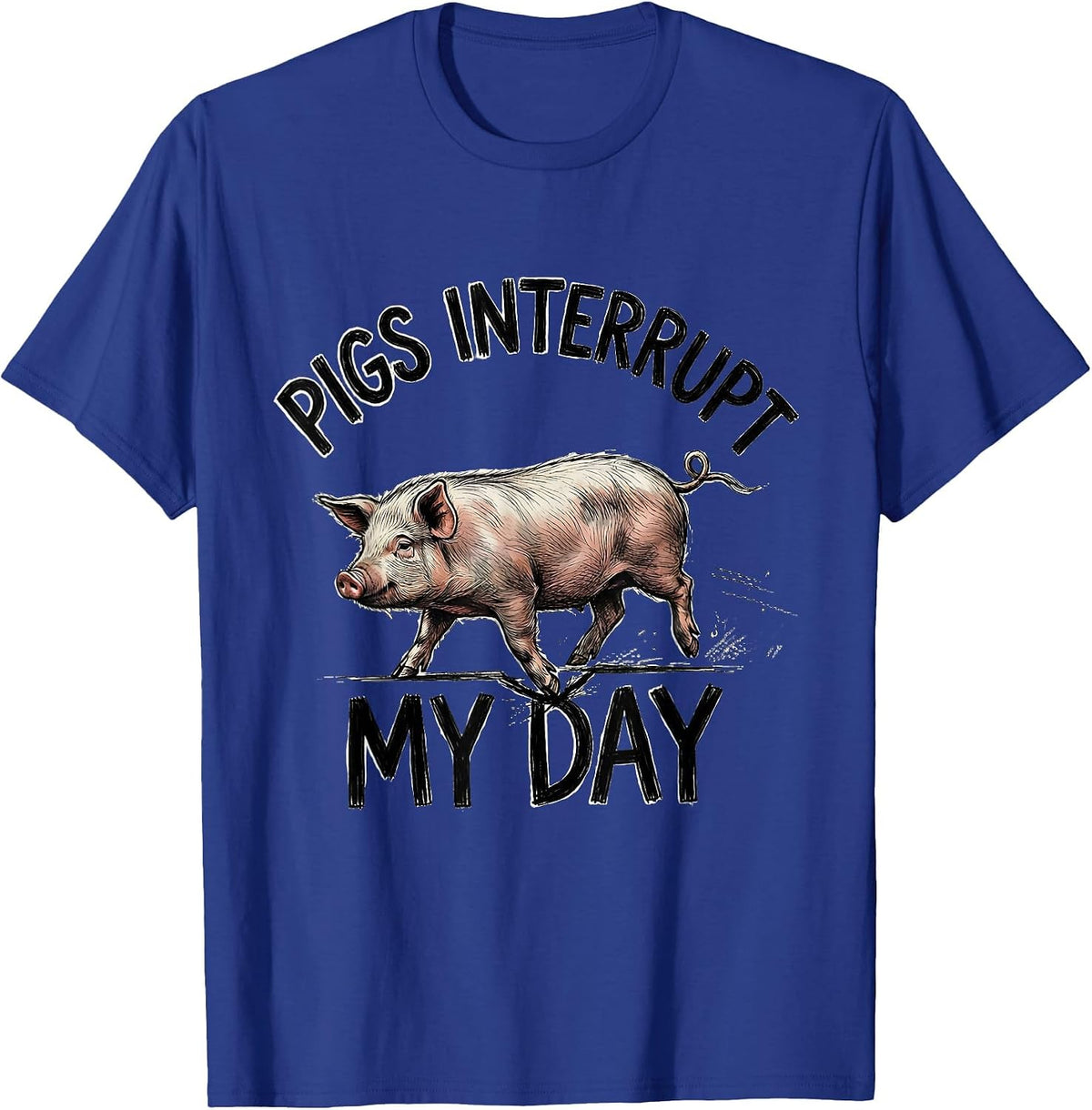 Men's Pigs Interrupt My Day Funny Pig Farm Animal Lover Humor T-Shirt - Royal Blue