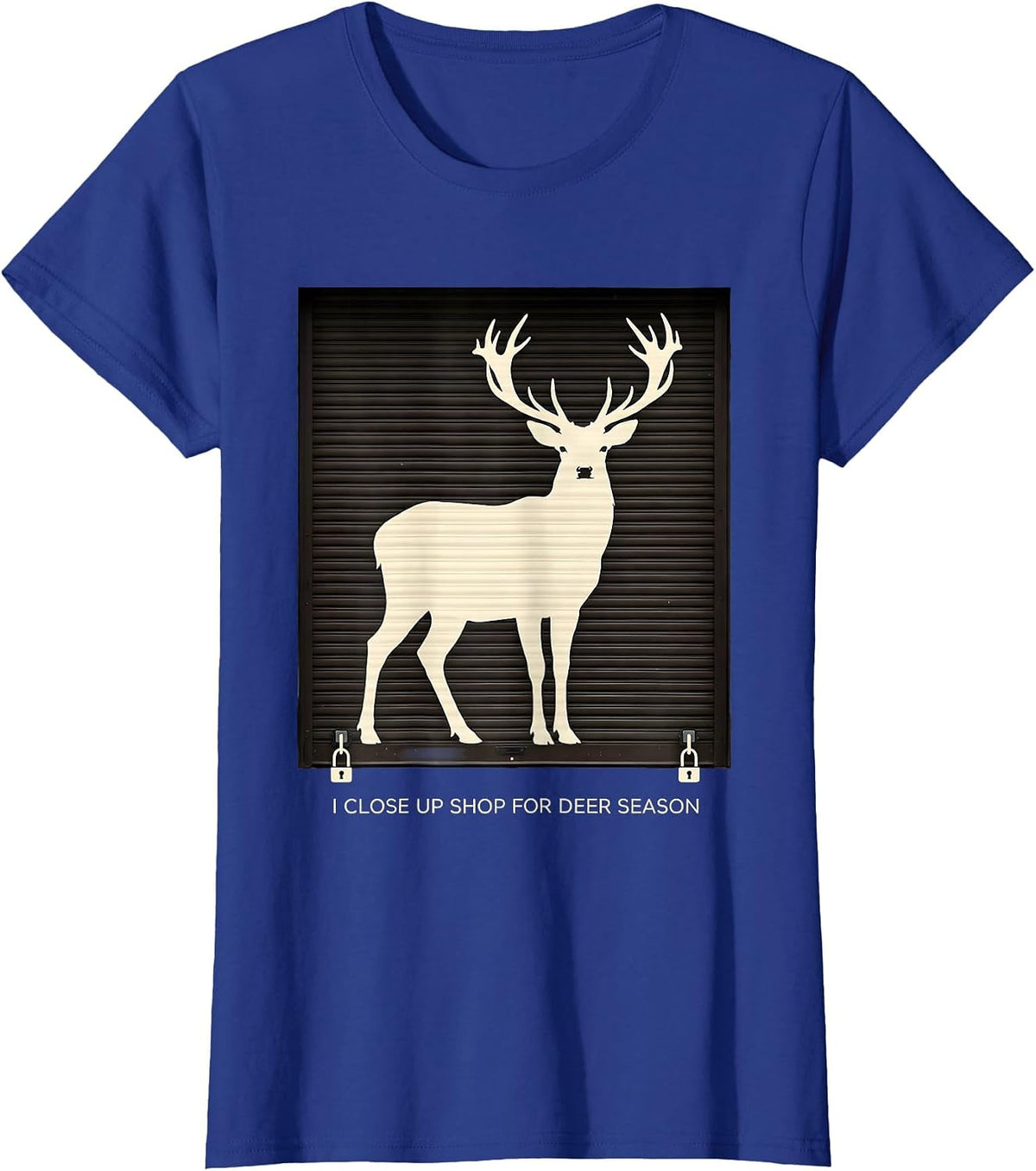 Women's I Close Up Shop For Deer Season Funny Hunter Dad Gift T-Shirt - Royal Blue