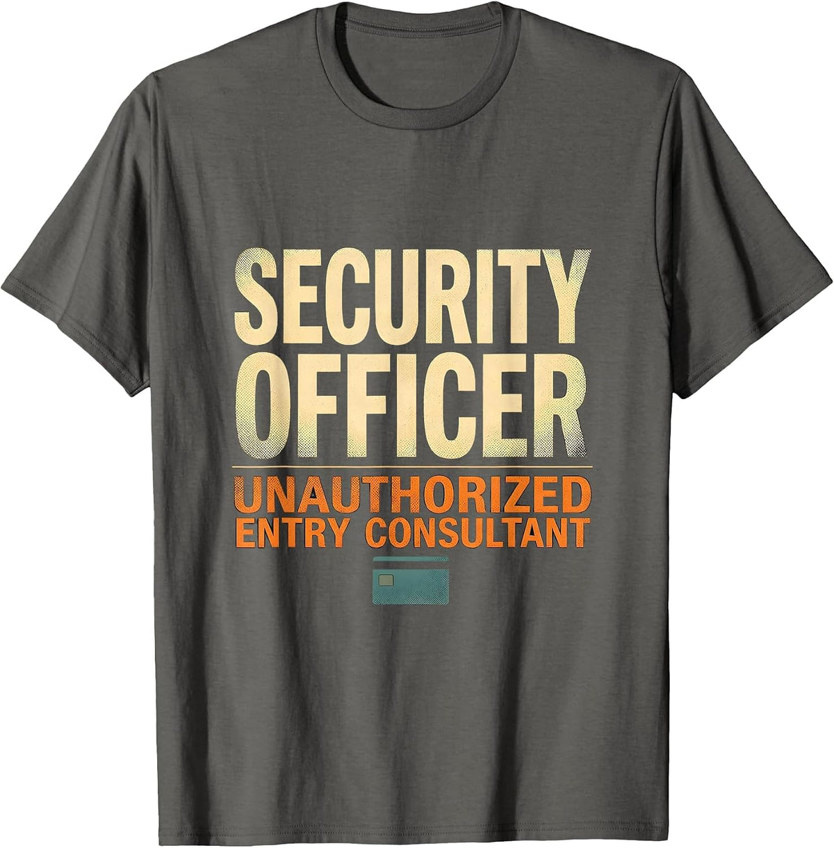 Men's SECURITY OFFICER / UNAUTHORIZED ENTRY CONSULTANT Funny T-Shirt - Asphalt Grey