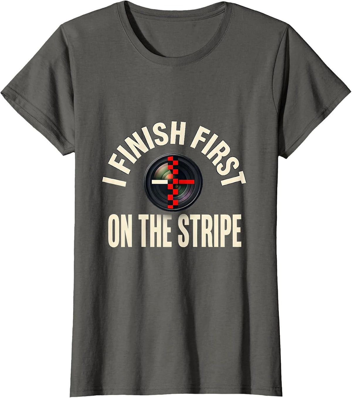 Women's I Finish First On The Stripe Racing Fan Competitive Humor T-Shirt - Asphalt Grey