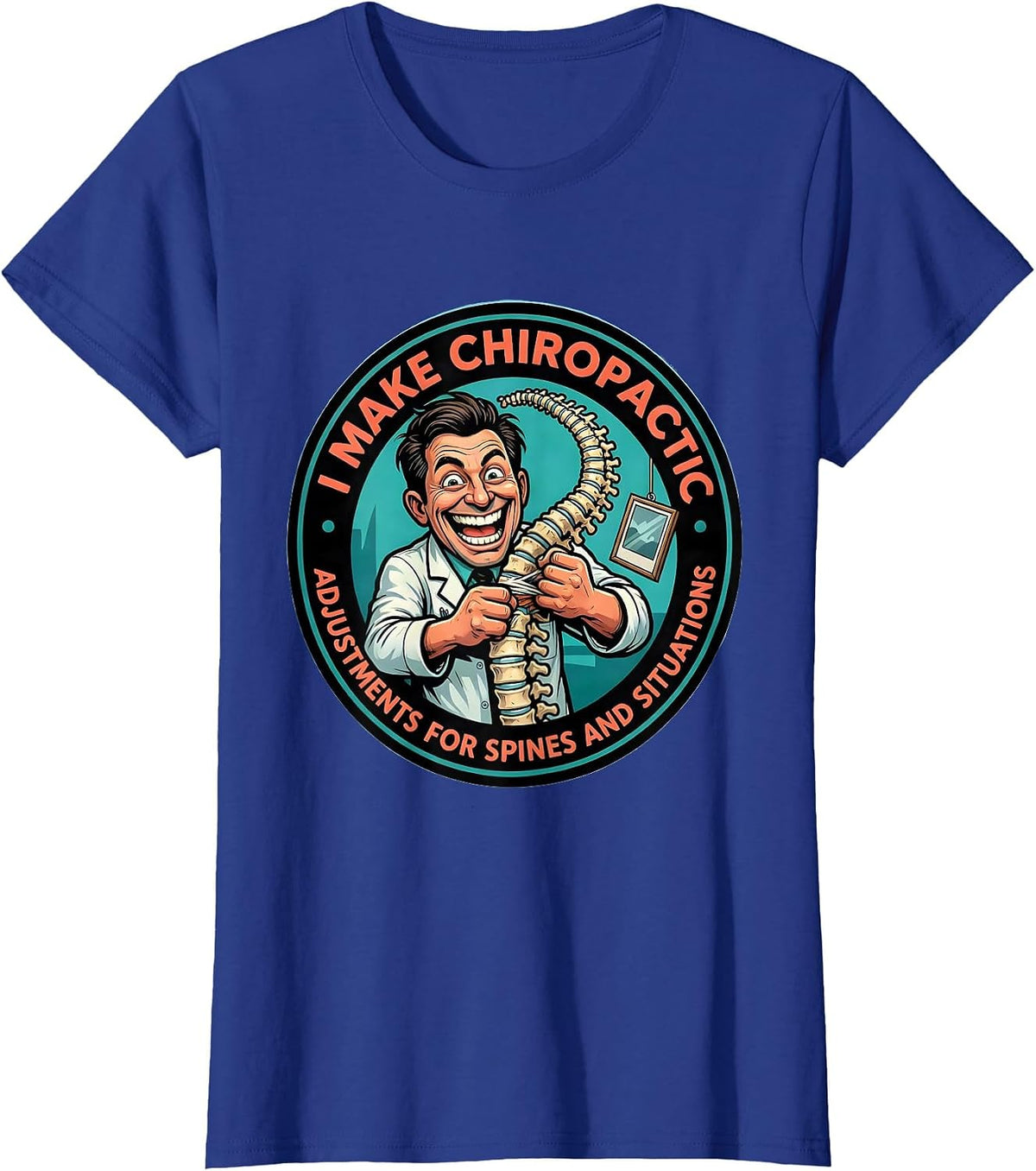 Women's I Make Chiropractic Adjustments For Spines And Situations T-Shirt - Royal Blue