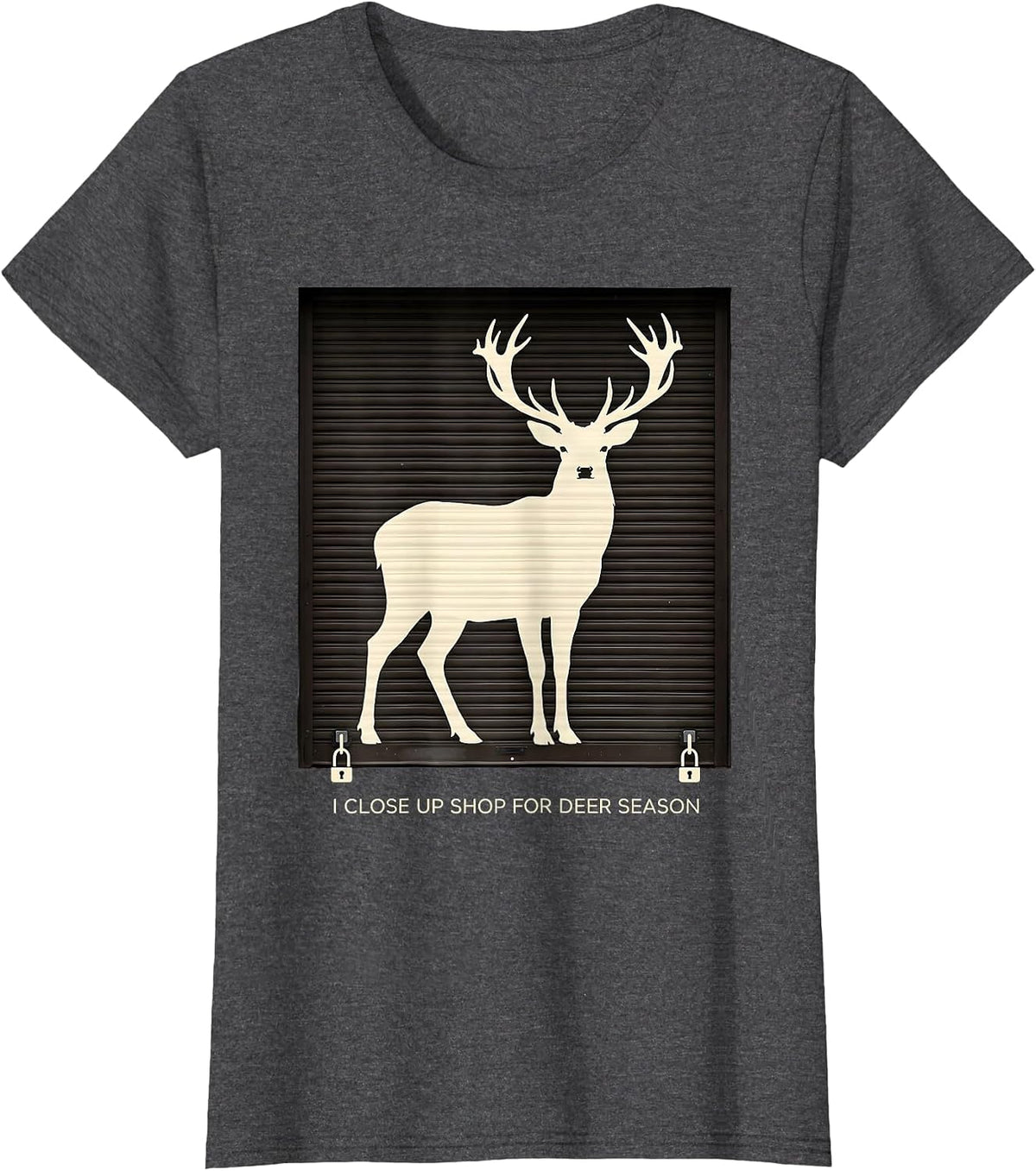 Women's I Close Up Shop For Deer Season Funny Hunter Dad Gift T-Shirt - Dark Heather Grey