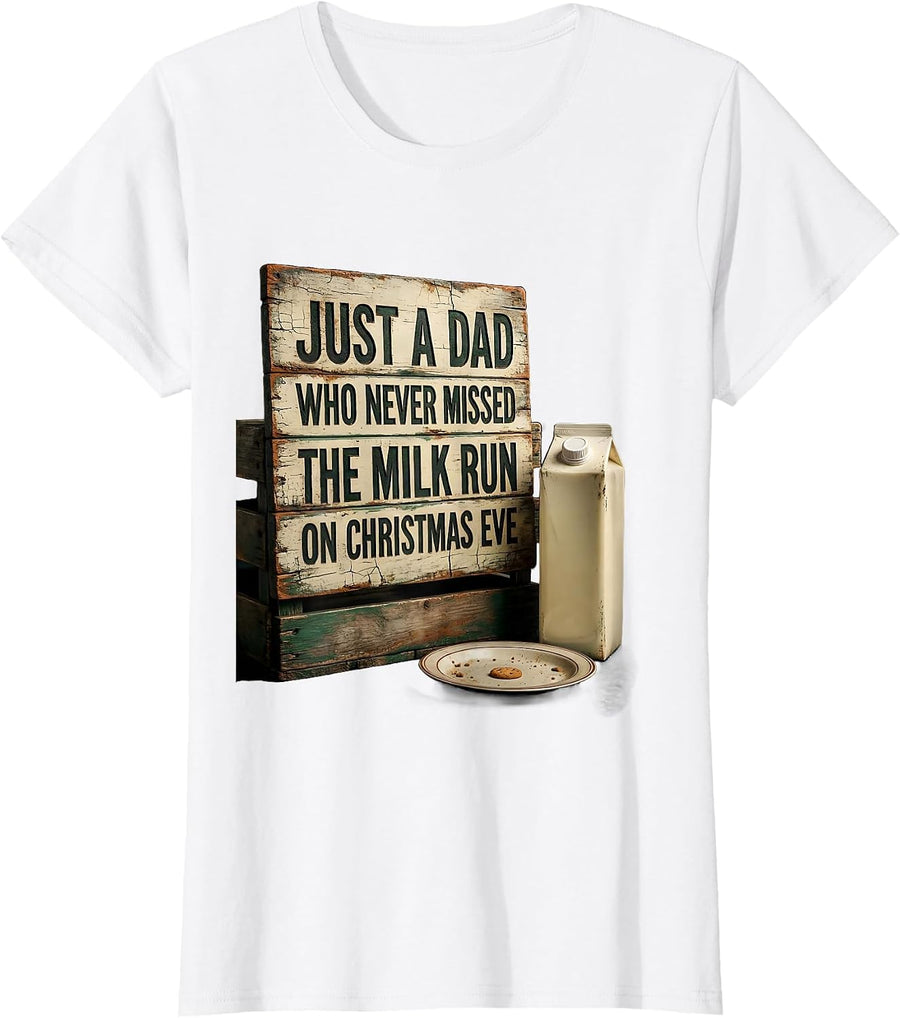 Women's Just A Dad Who Never Missed The Milk Run On Christmas Eve T-Shirt - White
