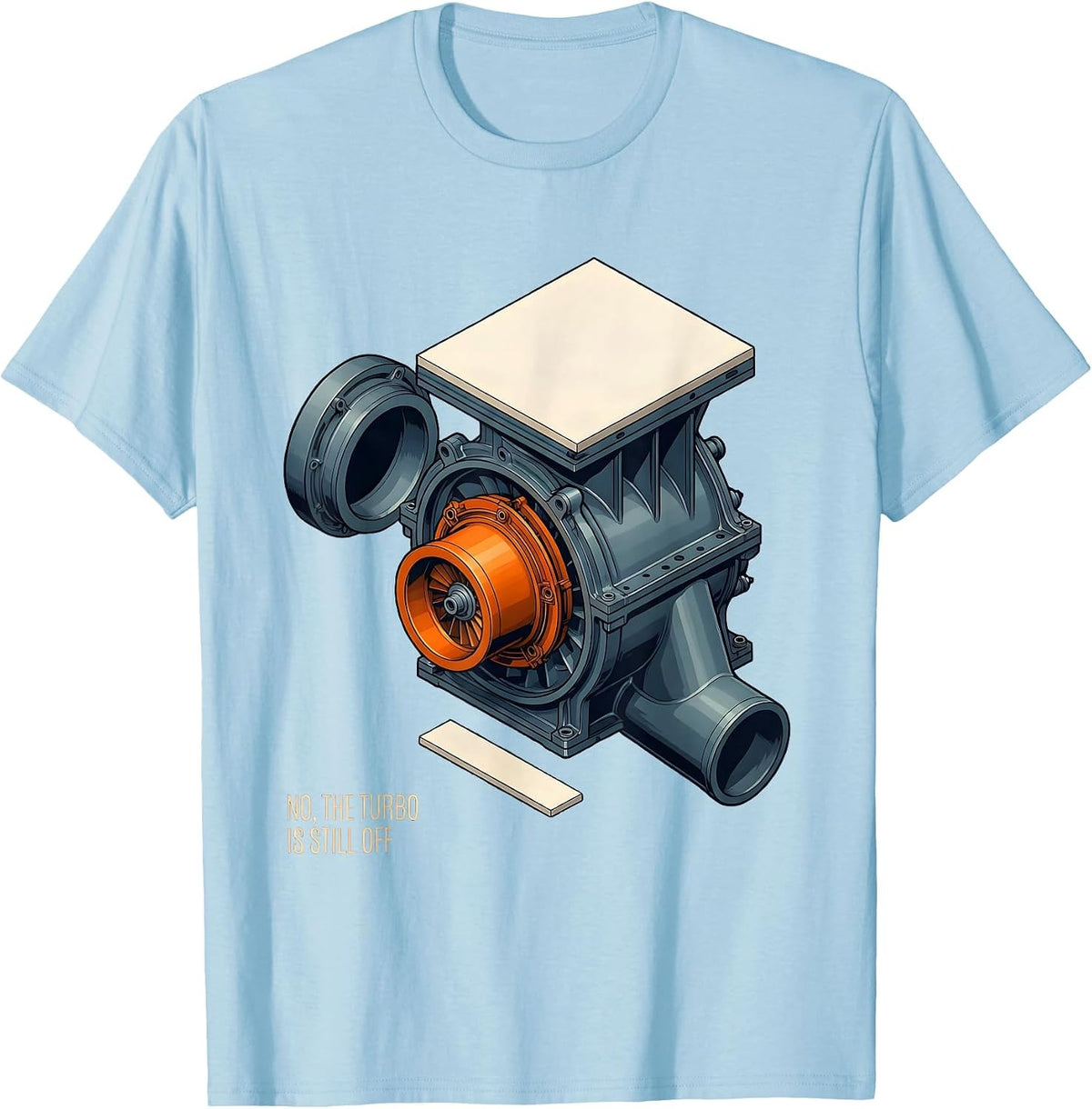 Men's No The Turbo Is Still Off Funny Mechanic Garage Auto T-Shirt - Baby Blue