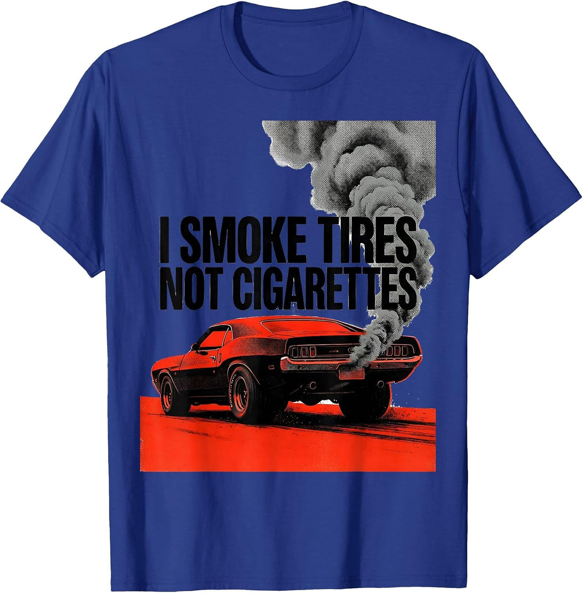 Men's I Smoke Tires, Not Cigarettes Vintage Muscle Car Racing T-Shirt - Royal Blue