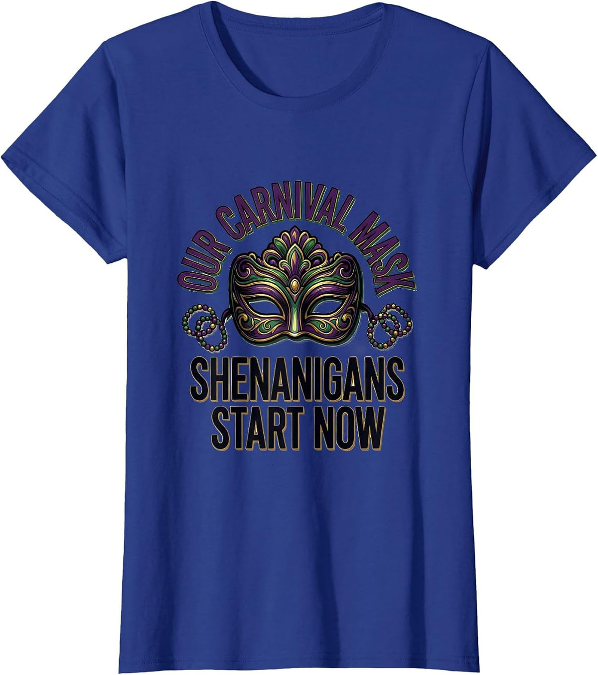 Women's Our Carnival Mask Shenanigans Start Now Mardi Gras T-Shirt - Royal Blue