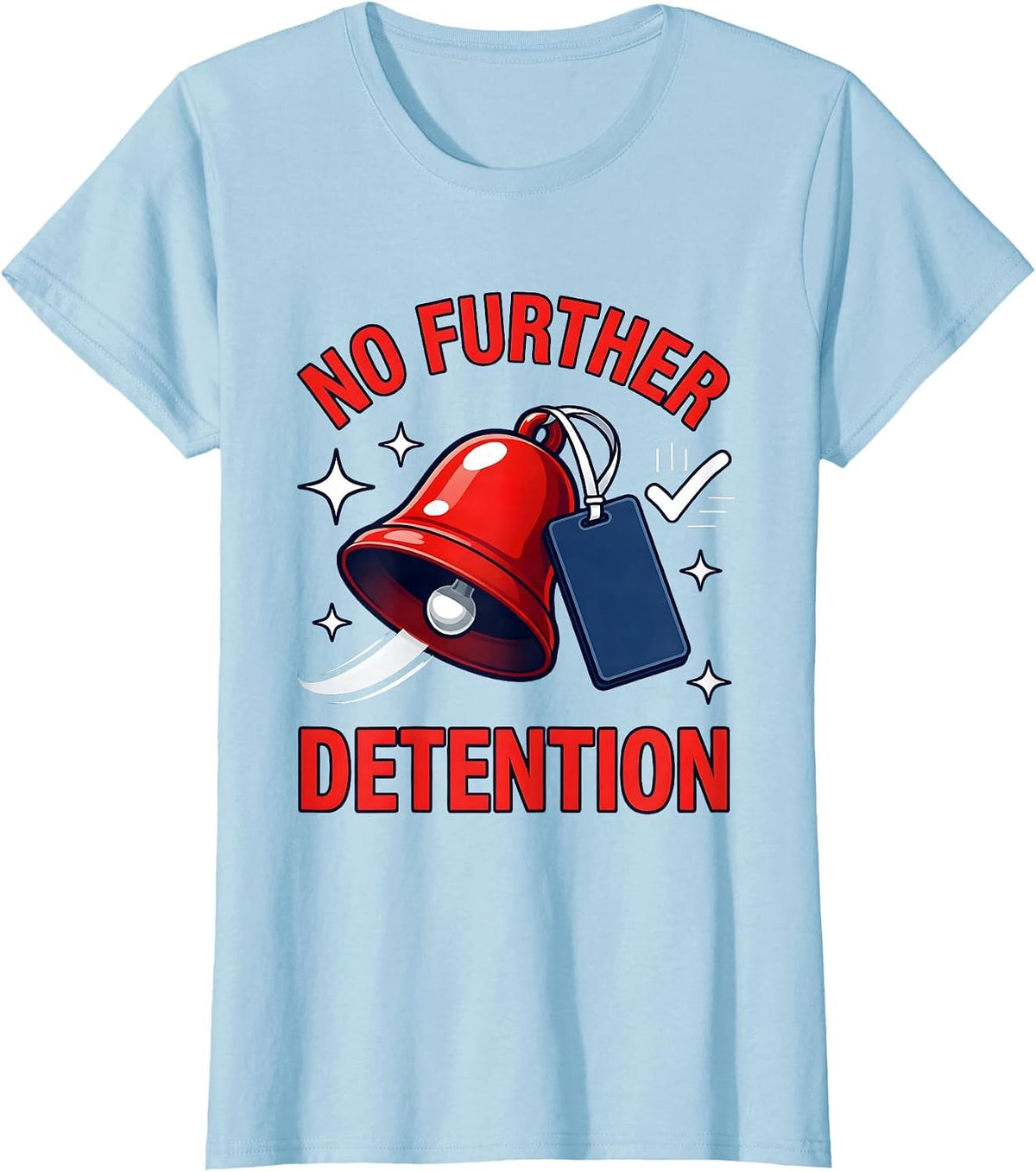 NO FURTHER DETENTION Funny Teacher Classroom Humor T-Shirt - Baby Blue