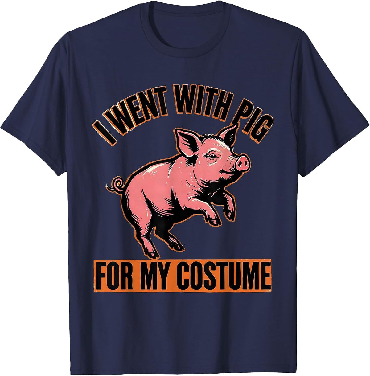I Went With Pig For My Costume Funny Pig Lover Halloween T-Shirt - Navy Blue