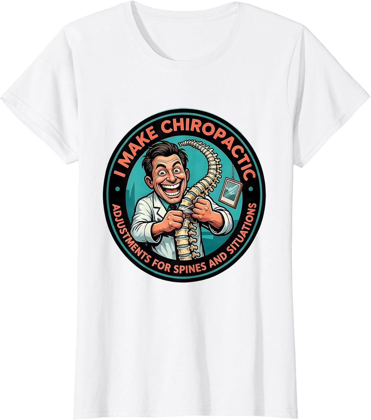 Women's I Make Chiropractic Adjustments For Spines And Situations T-Shirt - White