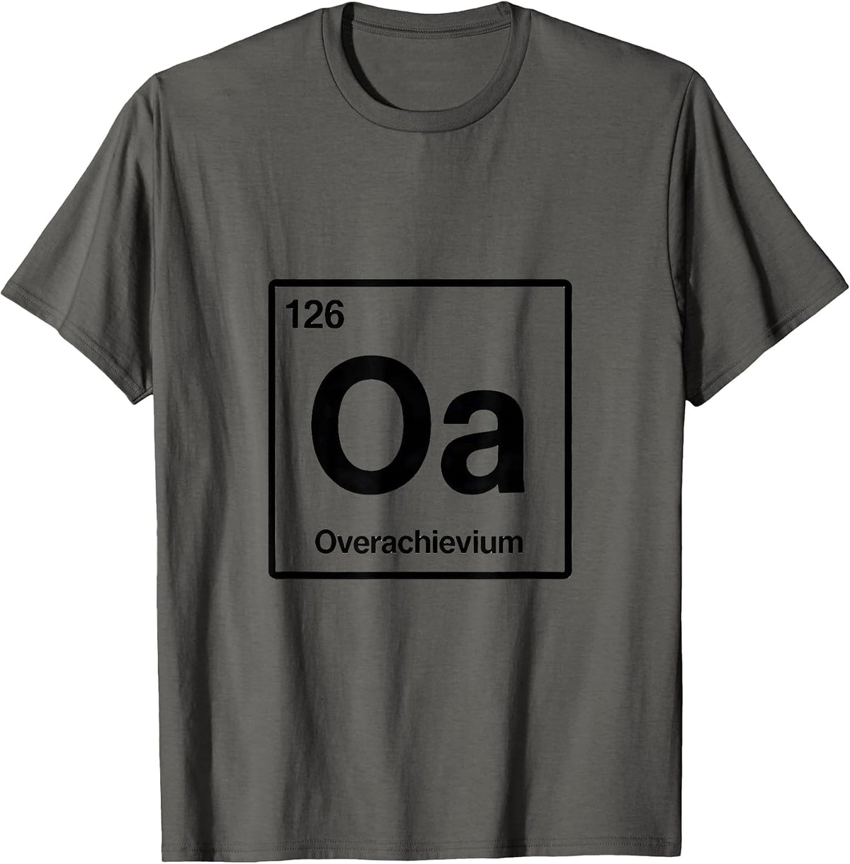 Men's 126 Oa Overachievium Funny Periodic Table Chemistry Nerd T-Shirt - Asphalt Grey