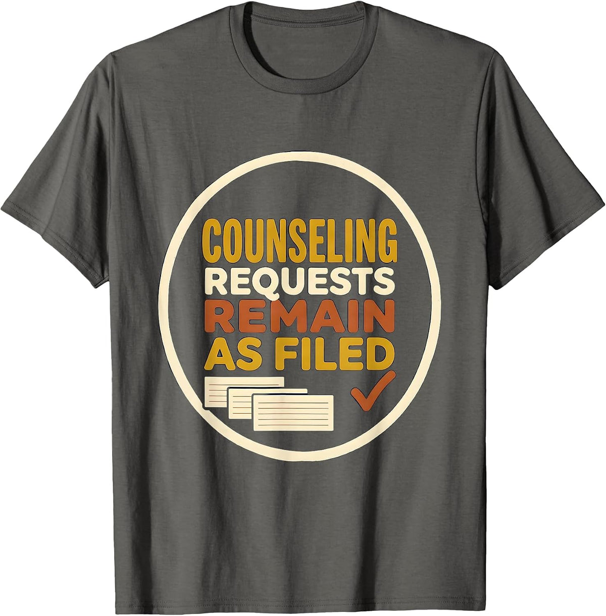 Counseling Requests Remain As Filed Funny School Counselor T-Shirt - Asphalt Grey