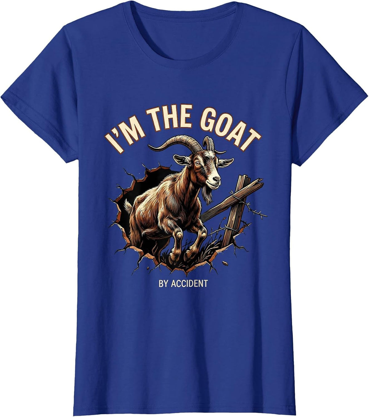 Women's I’m The GOAT By Accident Funny Goat Owner Farm Animal Humor T-Shirt - Royal Blue