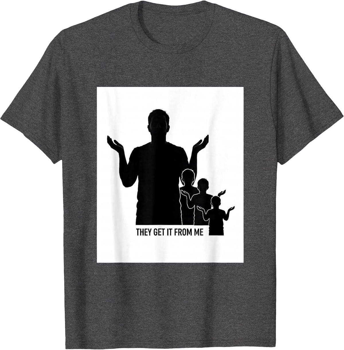 They Get It From Me Funny Proud Dumbass Kids Dad Father T-Shirt - Dark Heather Grey