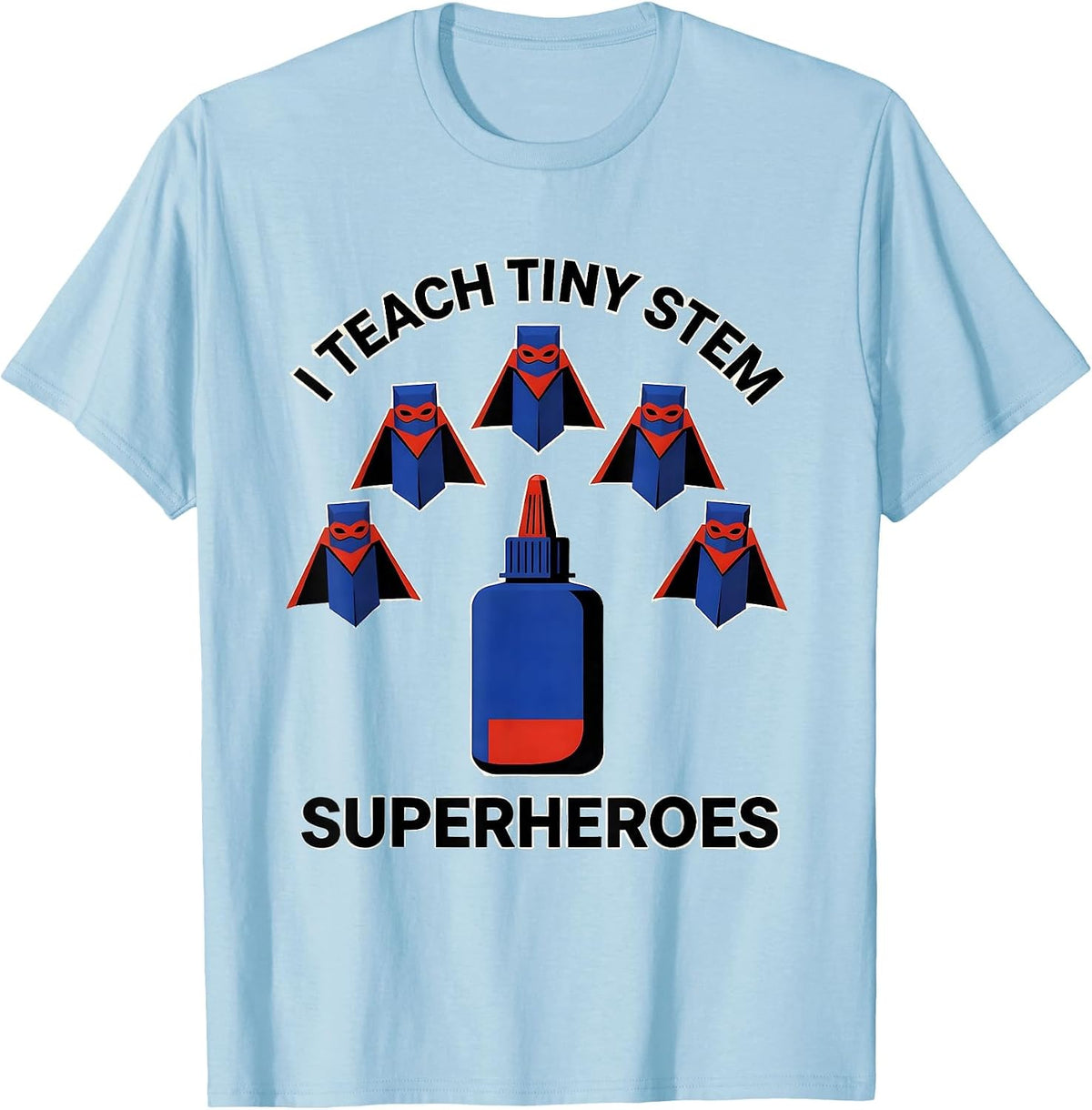 Men's I Teach Tiny STEM Superheroes Funny Teacher Superhero T-Shirt - Baby Blue