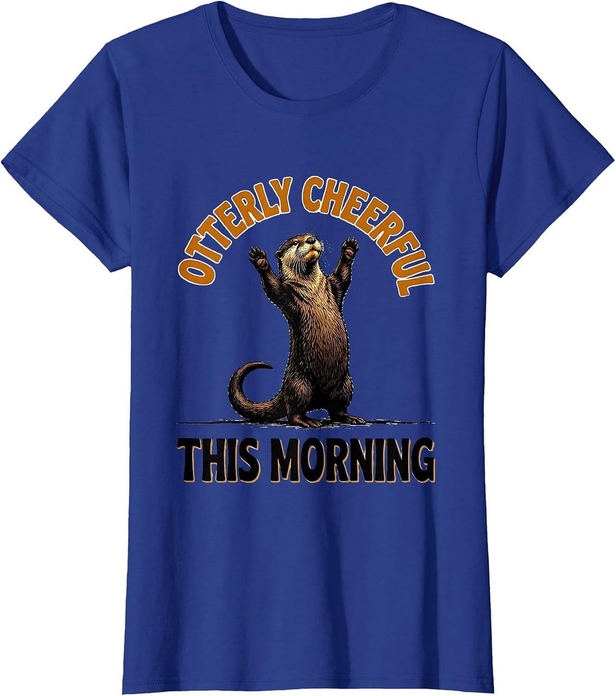 Women's Otterly Cheerful This Morning Funny Otter Lover Birthday T-Shirt - Royal Blue