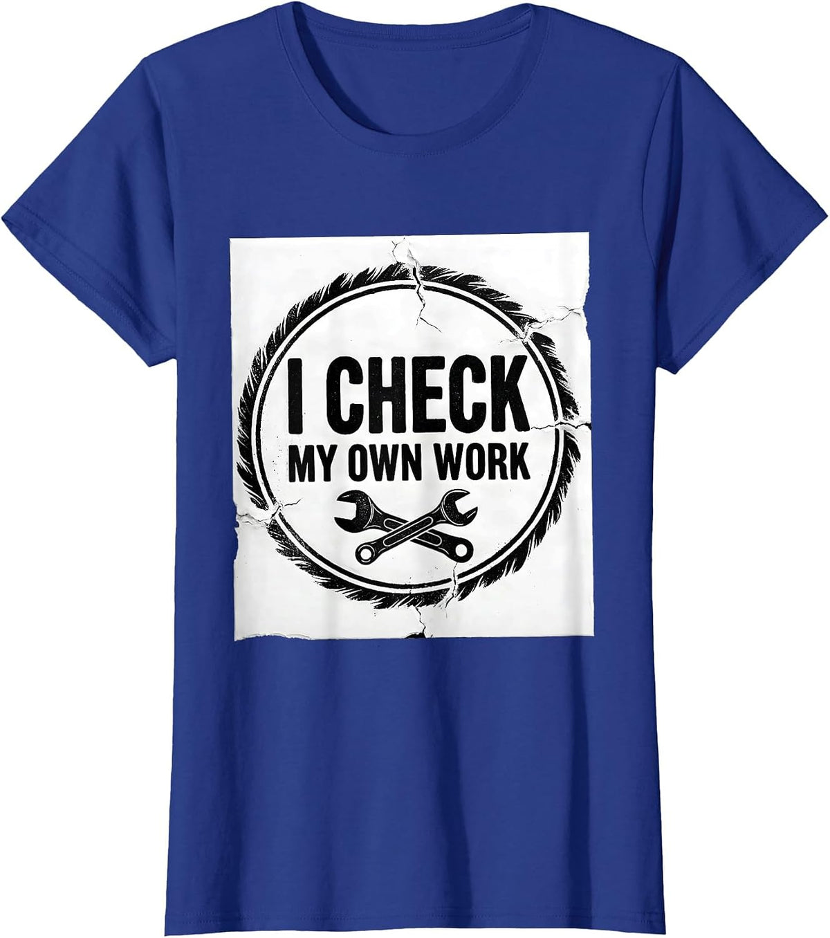 Women's I Check My Own Work Funny Mechanic Garage Auto Technician T-Shirt - Royal Blue