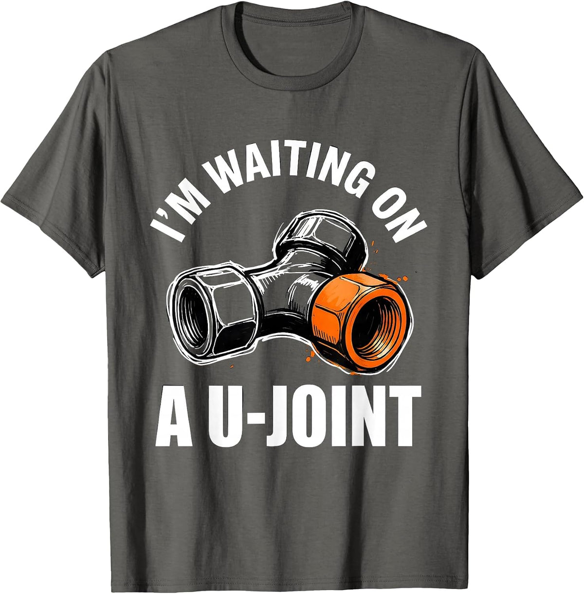 I'm Waiting On A U-Joint Funny Mechanic Car Guy Auto Repair T-Shirt - Asphalt Grey