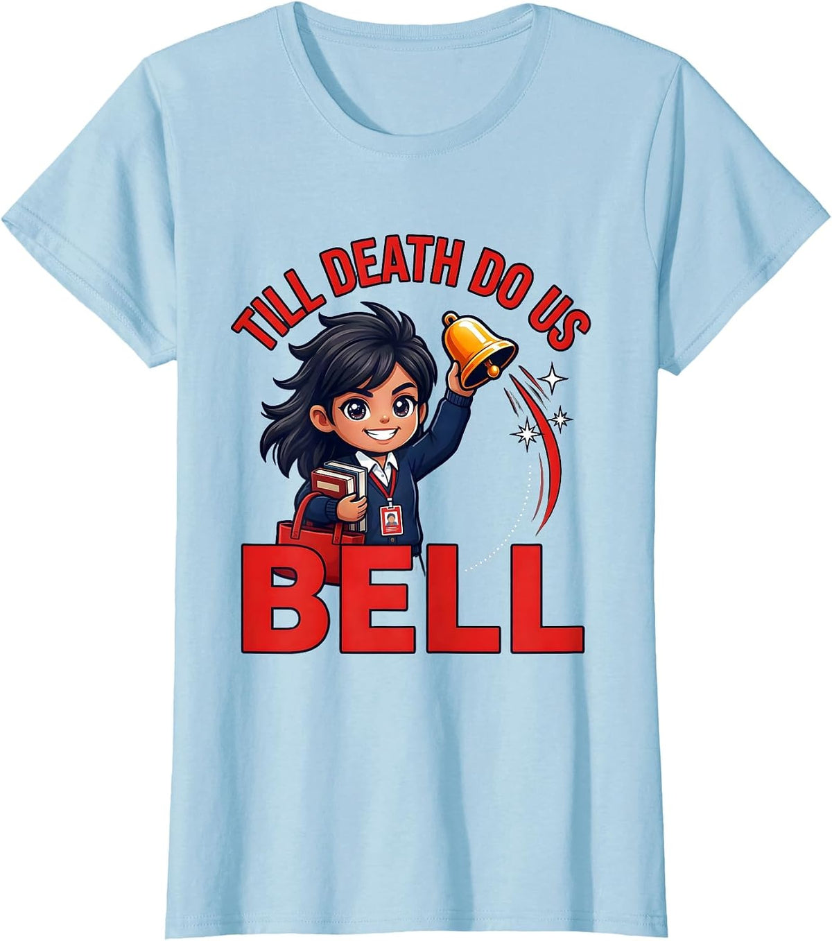 Women's TILL DEATH DO US BELL Funny Teacher Gift School Staff T-Shirt - Baby Blue