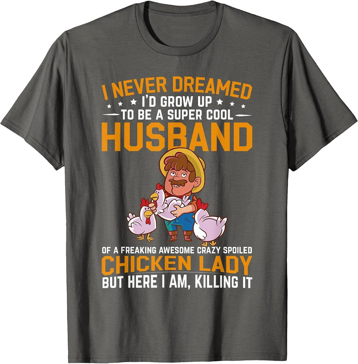 I Never Dreamed I'd Grow Up to Be A Husband of Chicken Lady T-Shirt - Asphalt Grey