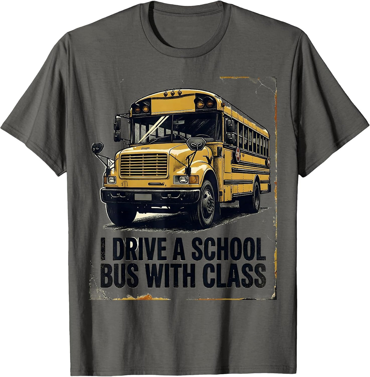 Men's I Drive A School Bus With Class Funny School Bus Driver Gift T-Shirt - Asphalt Grey