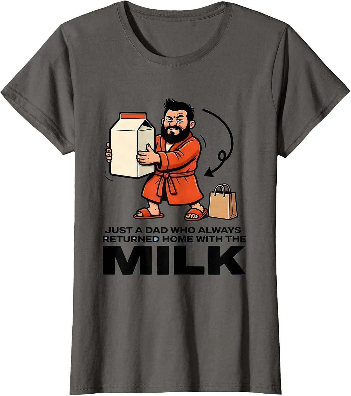 Women's Just A Dad Who Always Returned Home With The Milk Funny T-Shirt - Asphalt Grey