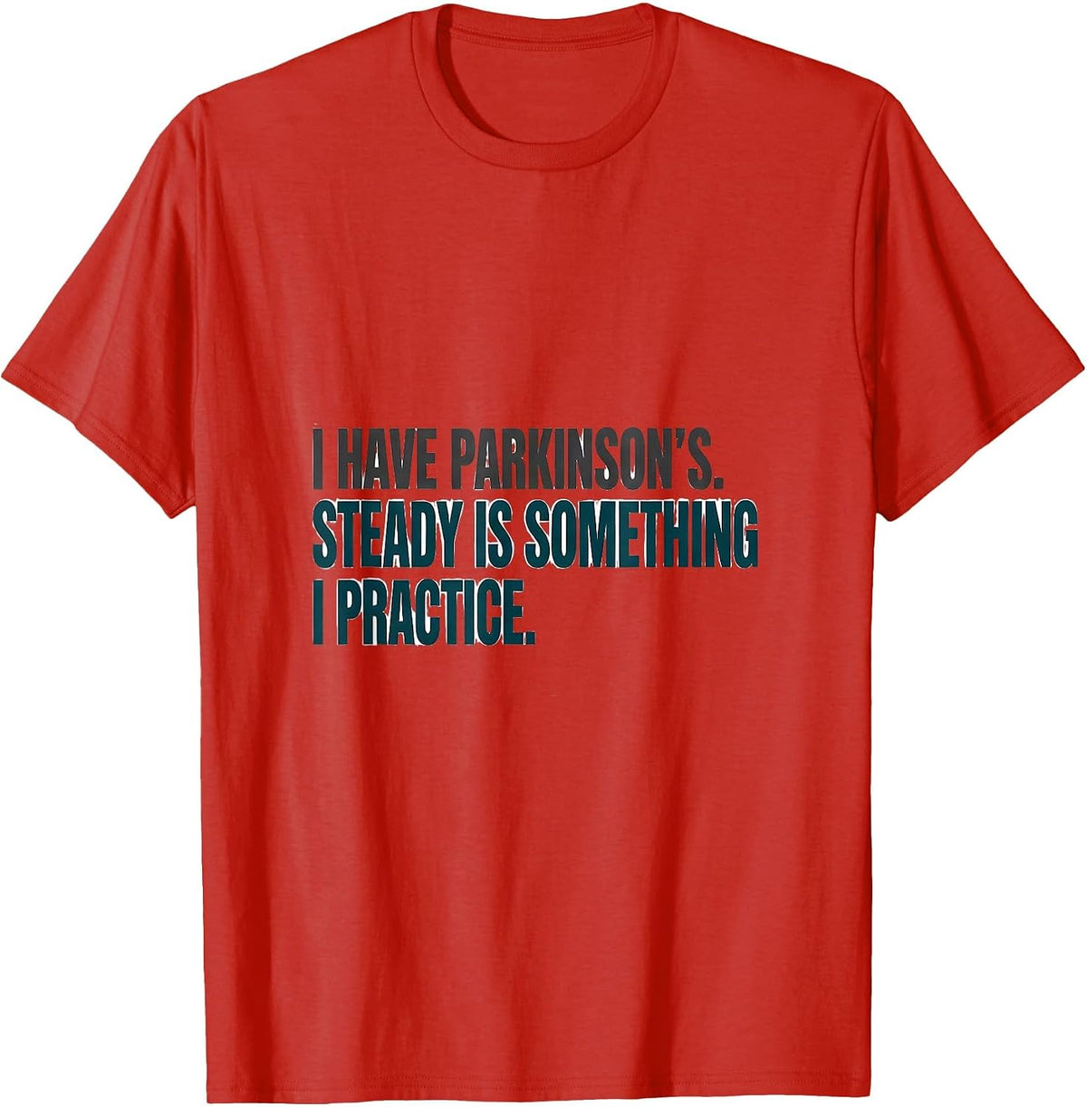 Men's I Have Parkinson's. Steady Is Something I Practice Awareness T-Shirt - Red