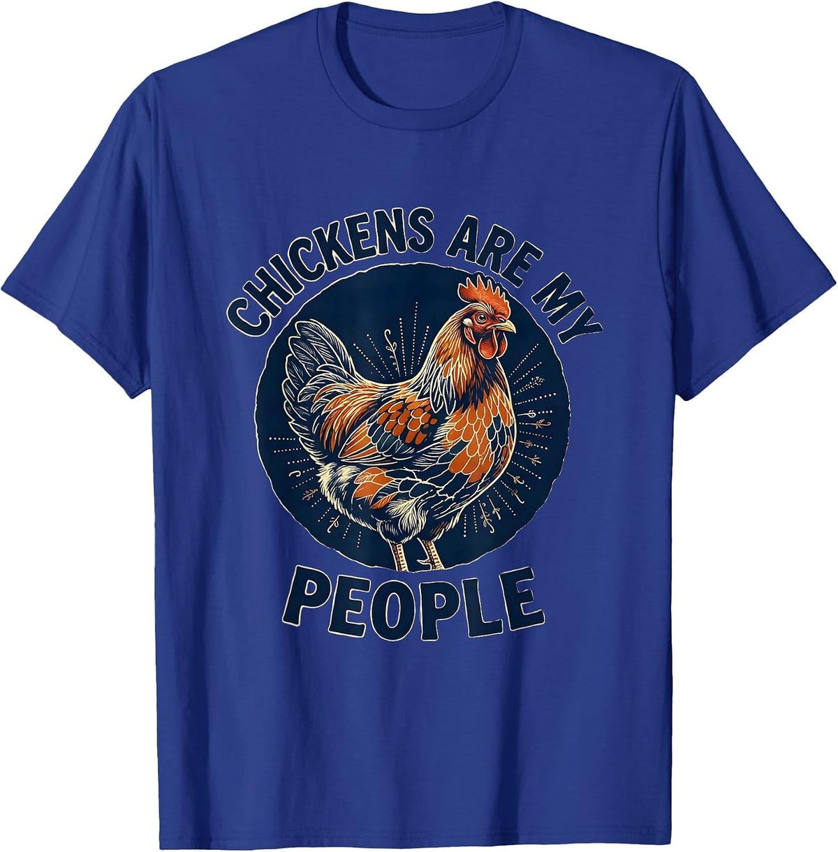 Chickens Are My People Funny Chicken Lover Design T-Shirt - Royal Blue