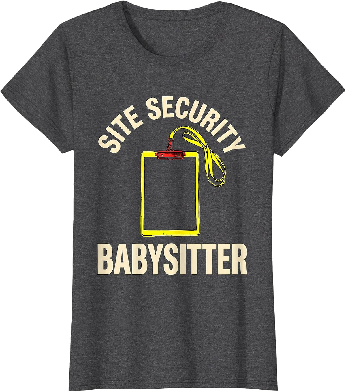 Women's Site Security Babysitter Funny Security Officer Gift Law T-Shirt - Dark Heather Grey