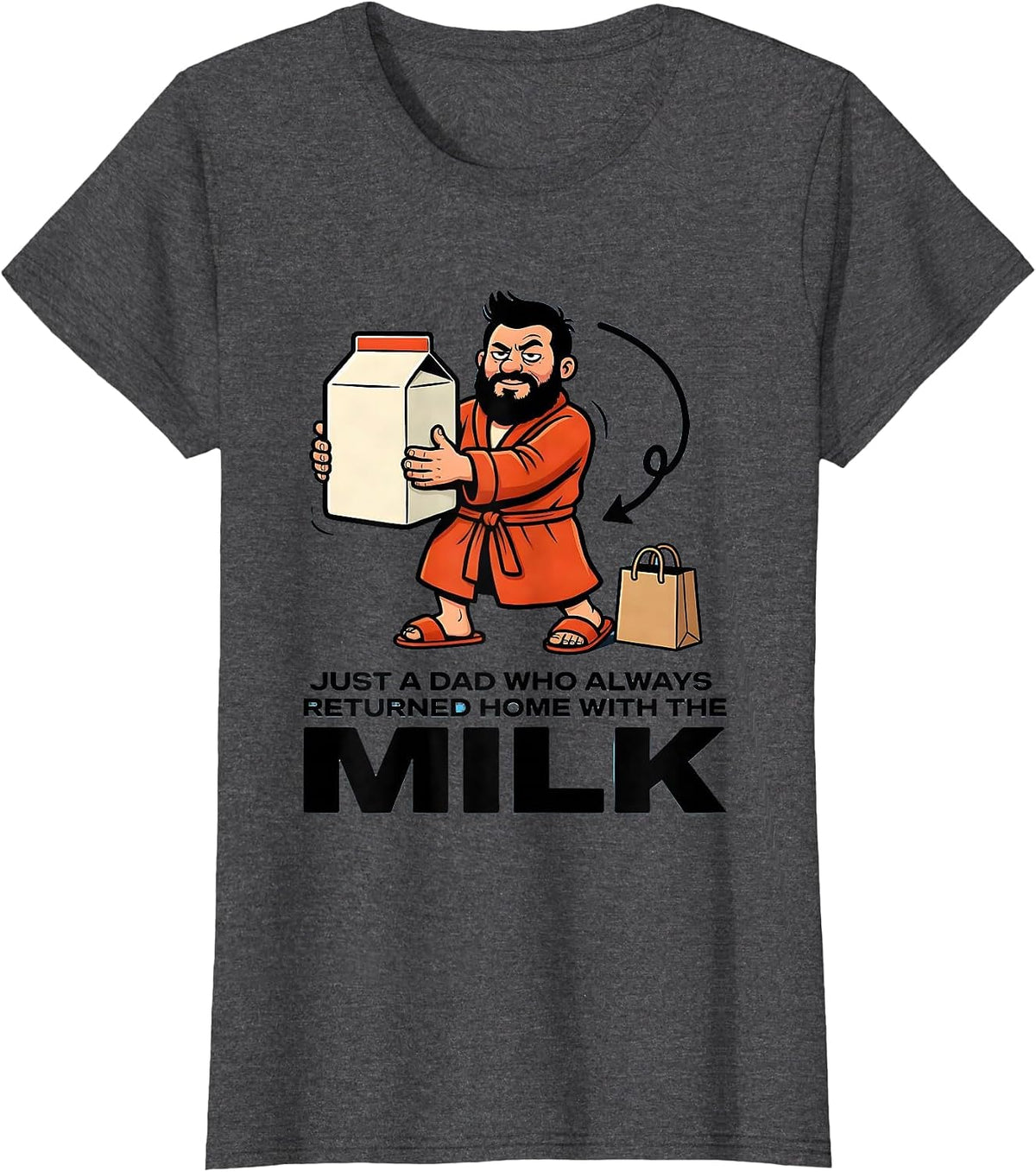 Women's Just A Dad Who Always Returned Home With The Milk Funny T-Shirt - Dark Heather Grey