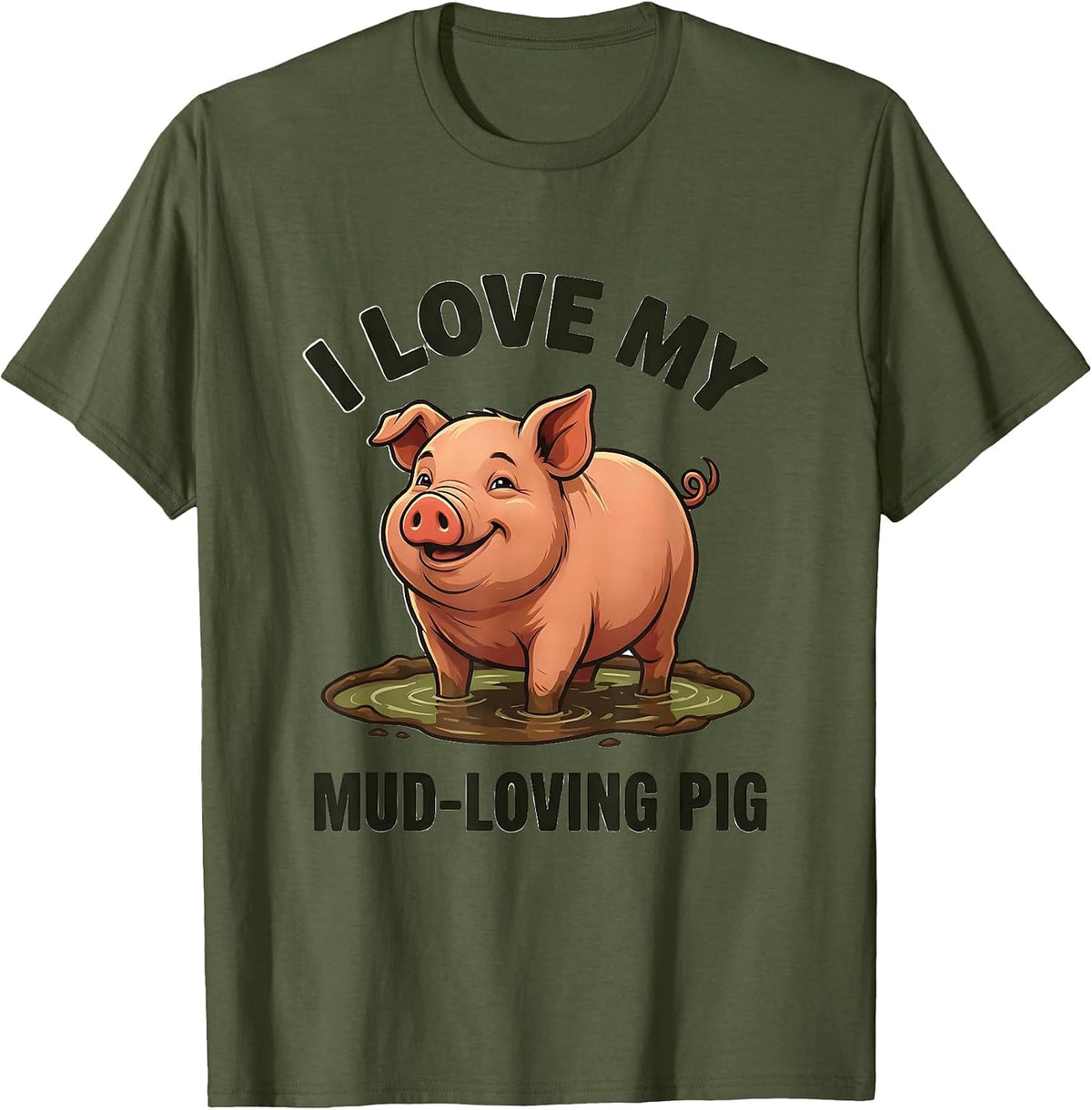 I Love My Mud-Loving Pig Funny Pig Lover Farm Animal Humor T-Shirt - Olive Green