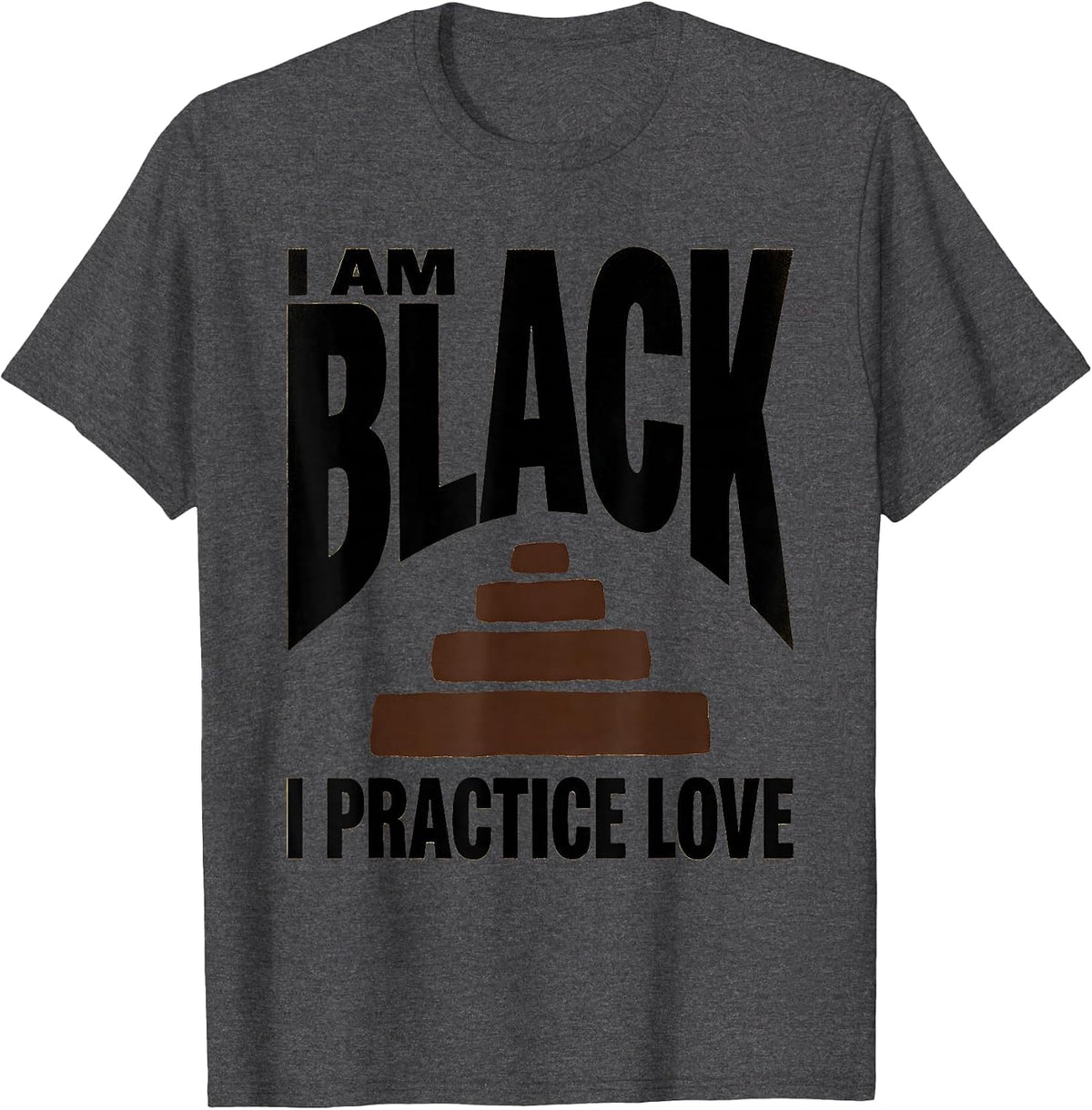 I Am Black I Practice Love Pride Identity Statement T-Shirt - Dark Heather Grey