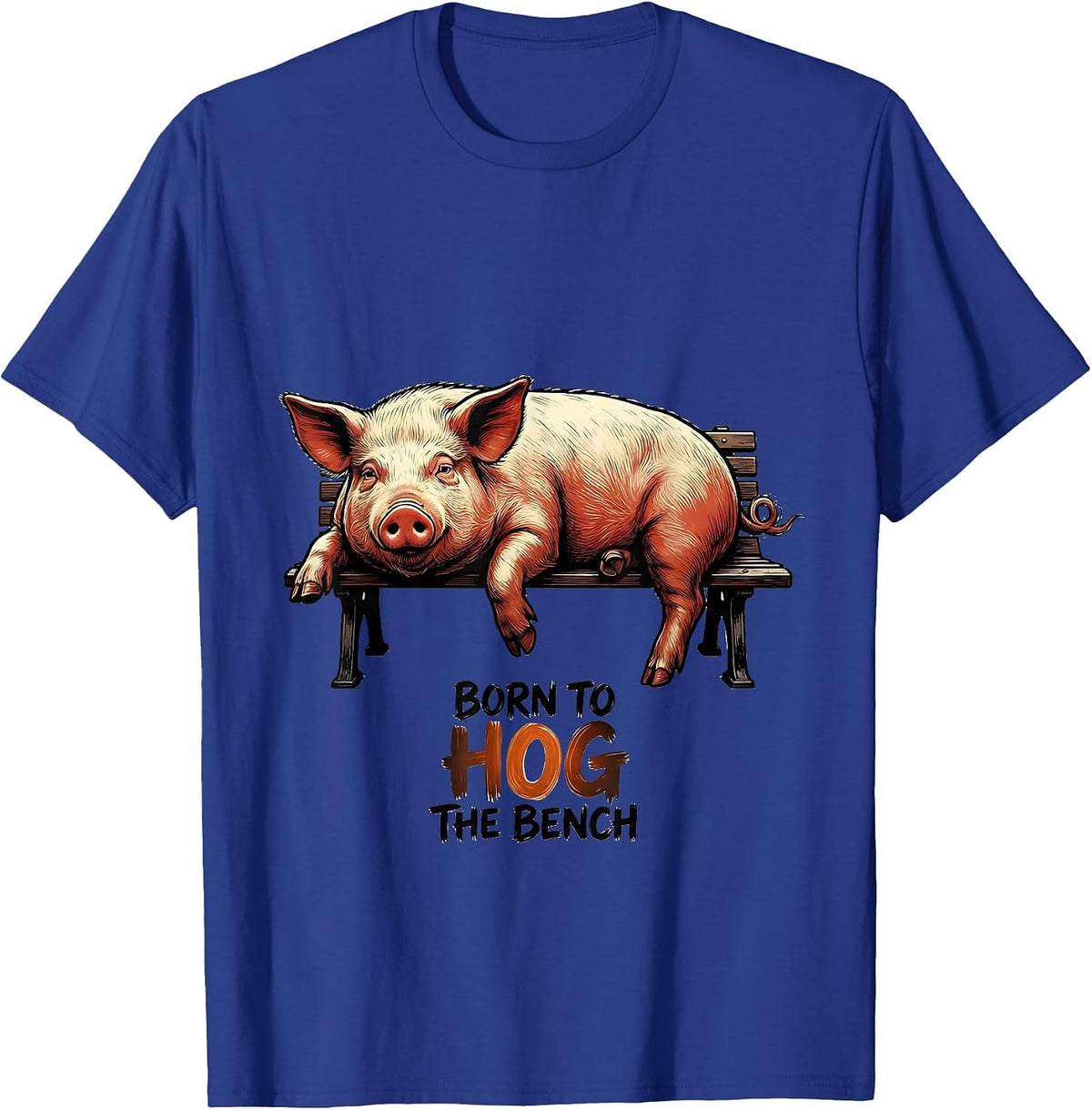 Men's Born To Hog The Bench Funny Pig Lover Farm Animal Humor T-Shirt - Royal Blue