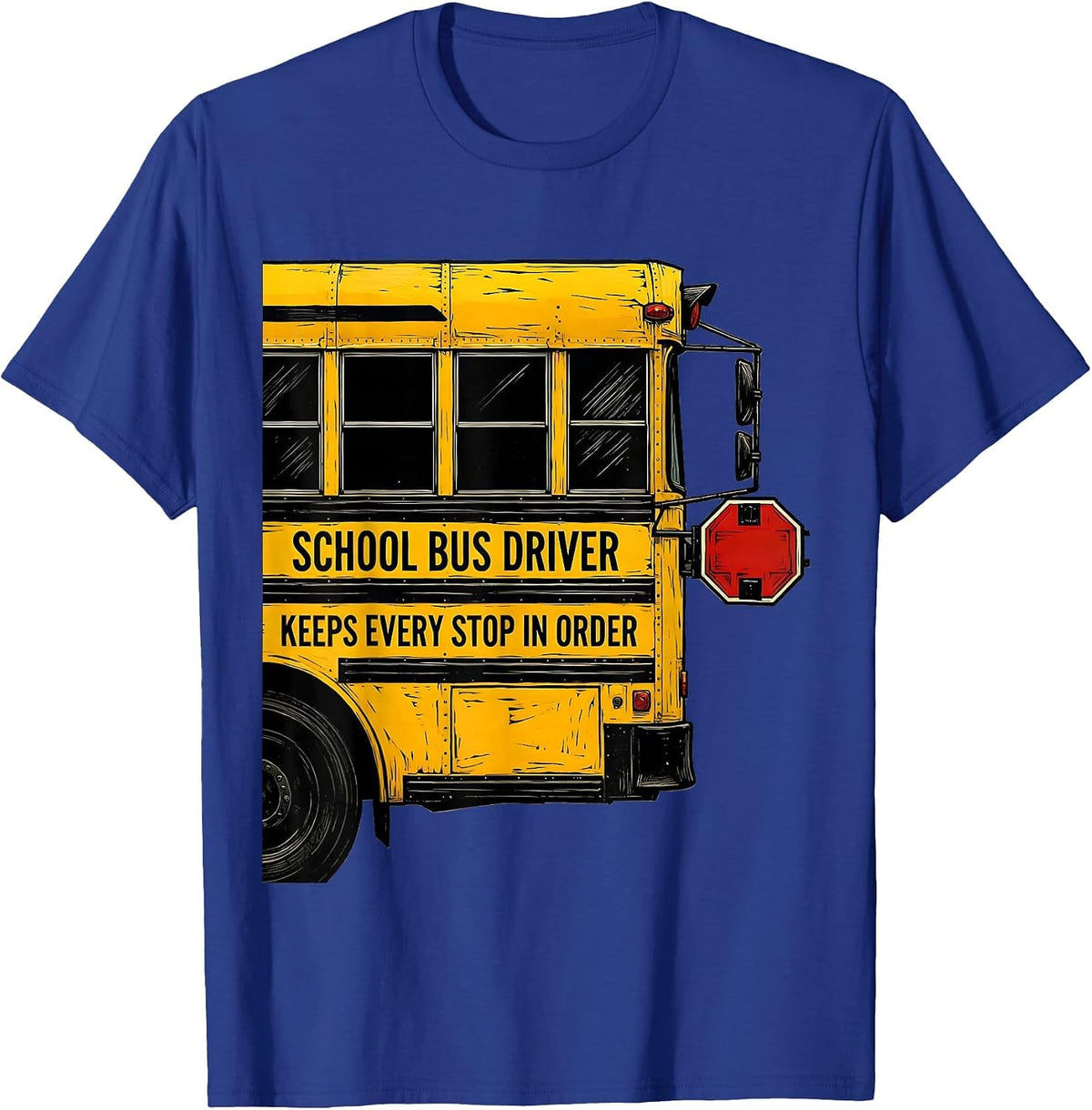 School Bus Driver, Keeps Every Stop In Order Funny T-Shirt - Royal Blue