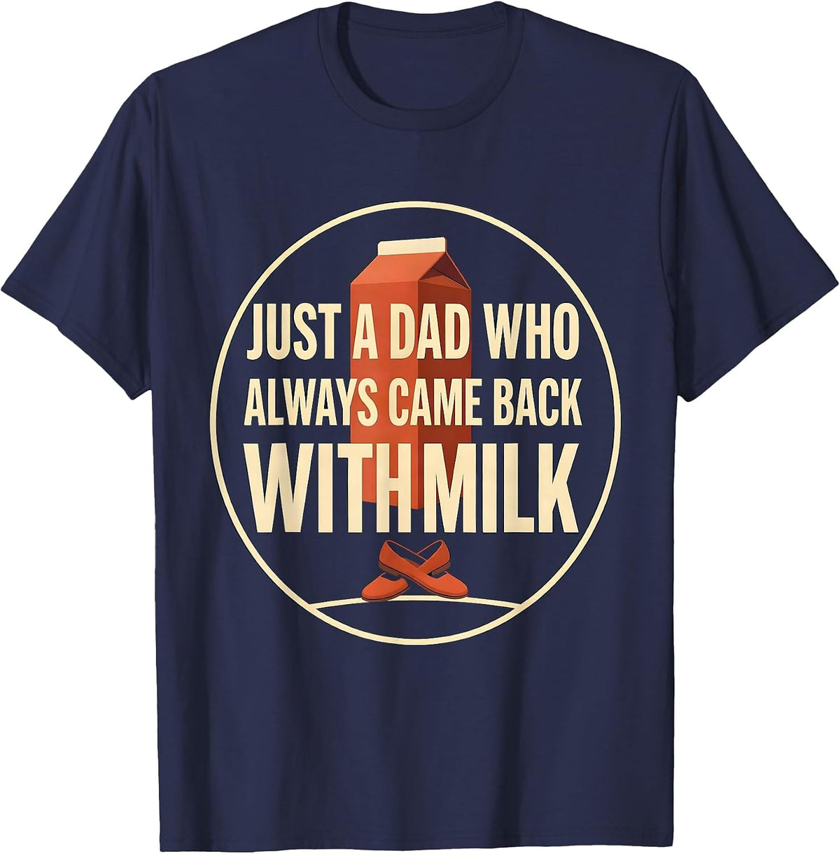 Men's Just A Dad Who Always Came Back With Milk Funny T-Shirt - Navy Blue