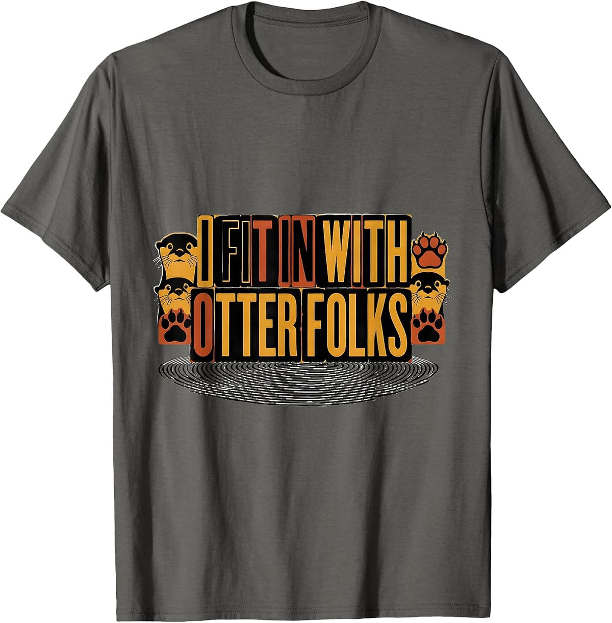 I Fit In With Otter Folks Funny Otter Lover Sea Animal Humor T-Shirt - Asphalt Grey