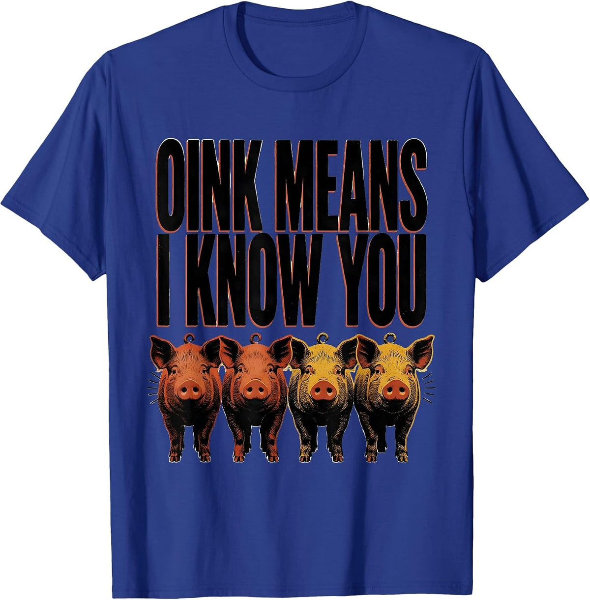 Oink Means I Know You Funny Pig Lover Pet Enthusiast Humor T-Shirt - Royal Blue